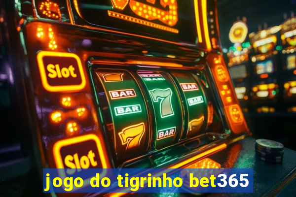 jogo do tigrinho bet365